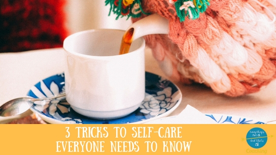 3 Tricks to Self-Care Everyone Needs to Know