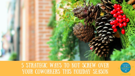 5 Strategic Ways to Not Screw Over Your Coworkers This Holiday Season