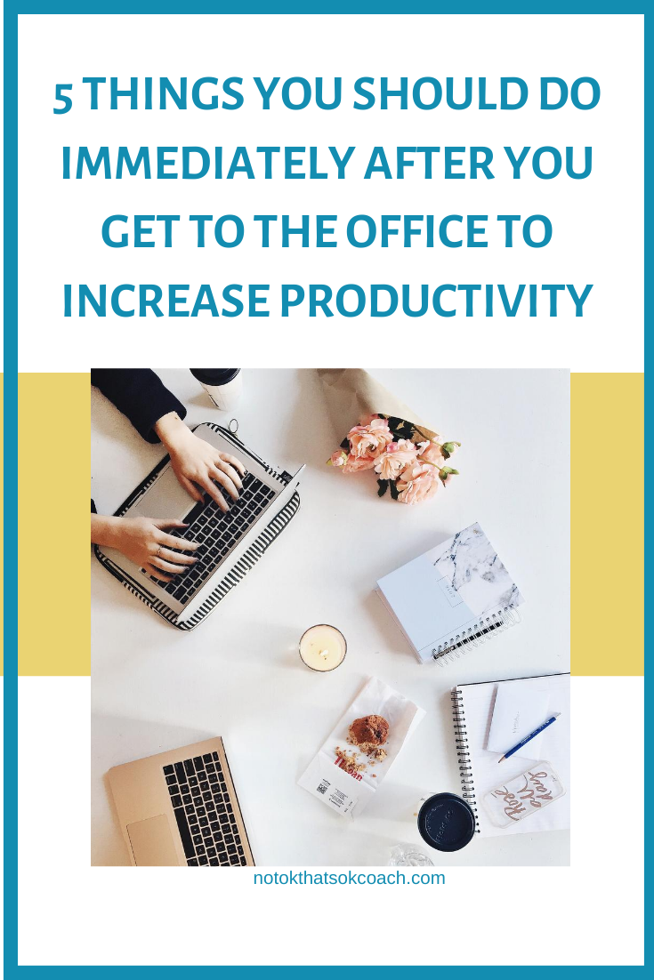 5 Things You Should Do Immediately After You Get to the Office to Increase Productivity