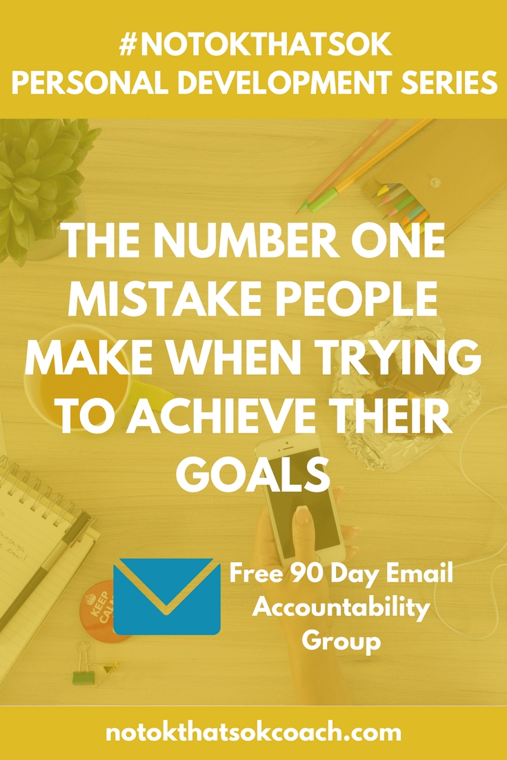 The Number One Mistake People Make When Trying to Achieve Their Goals