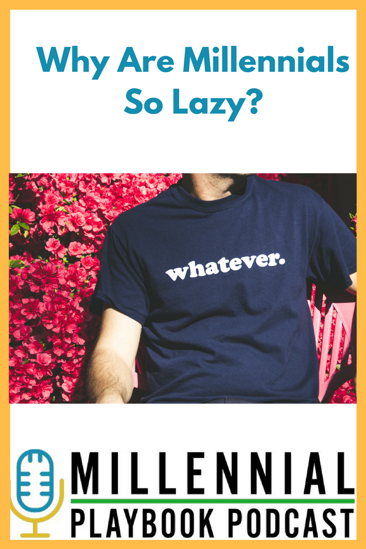 Millennial Playbook Podcast: Why are Millennials so lazy?
