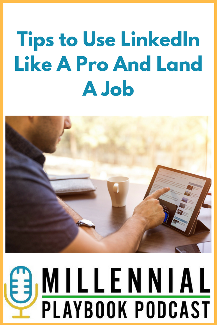 Tips To Use LinkedIn Like A Pro And Land A Job