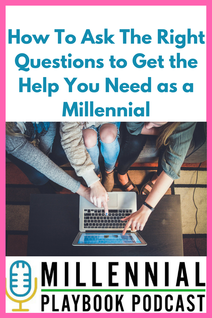 How To Ask The Right Questions to Get the Help You Need as a Millennial
