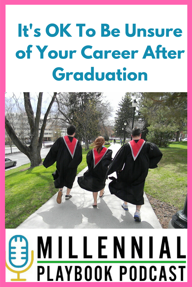Millennial Playbook Podcast: It’s OK To Be Unsure of Your Career After Graduation