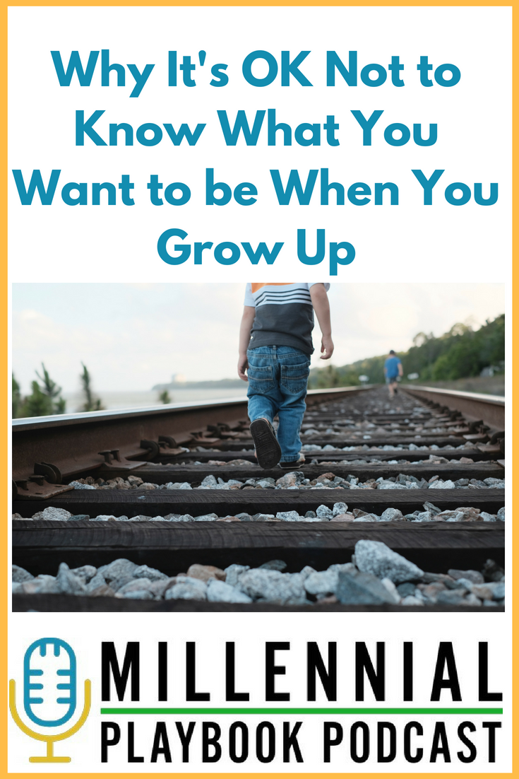 Why It’s OK Not to Know What You Want to be When You Grow Up