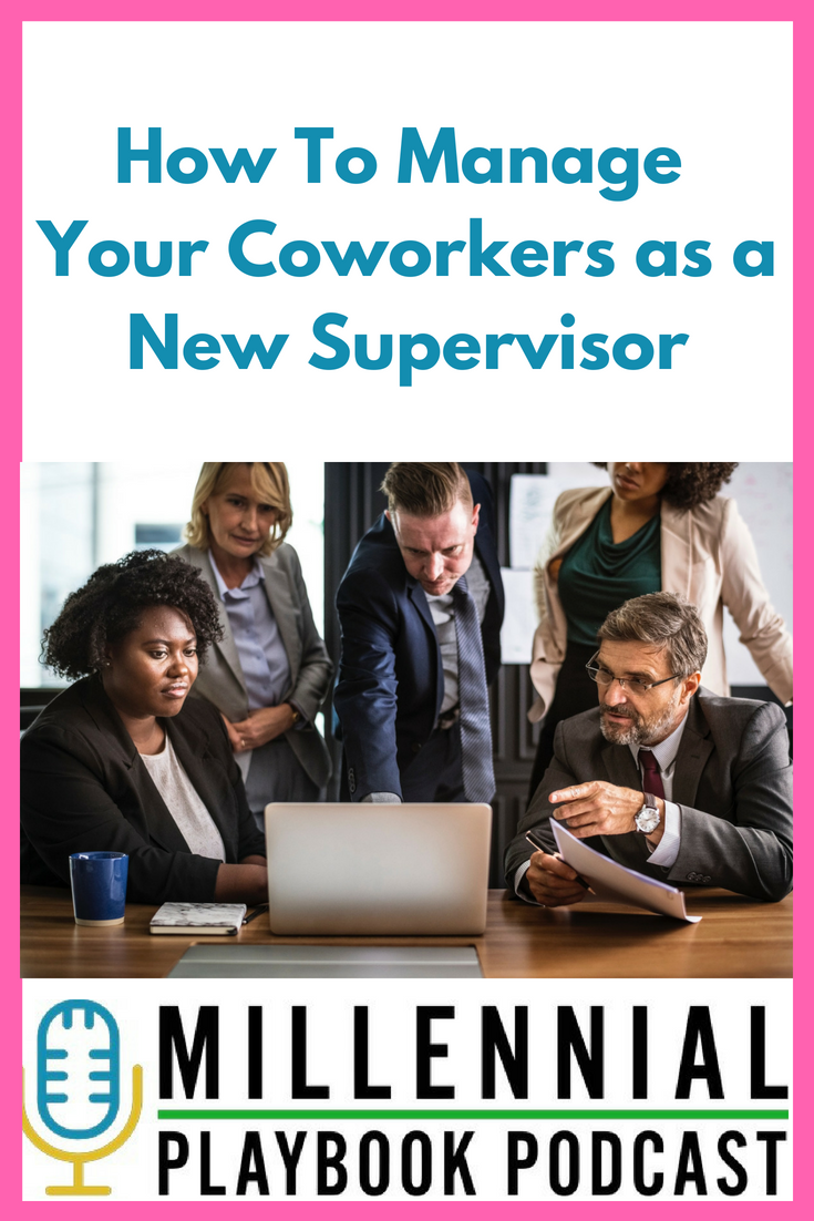 How To Manage Your Coworkers as a New Supervisor