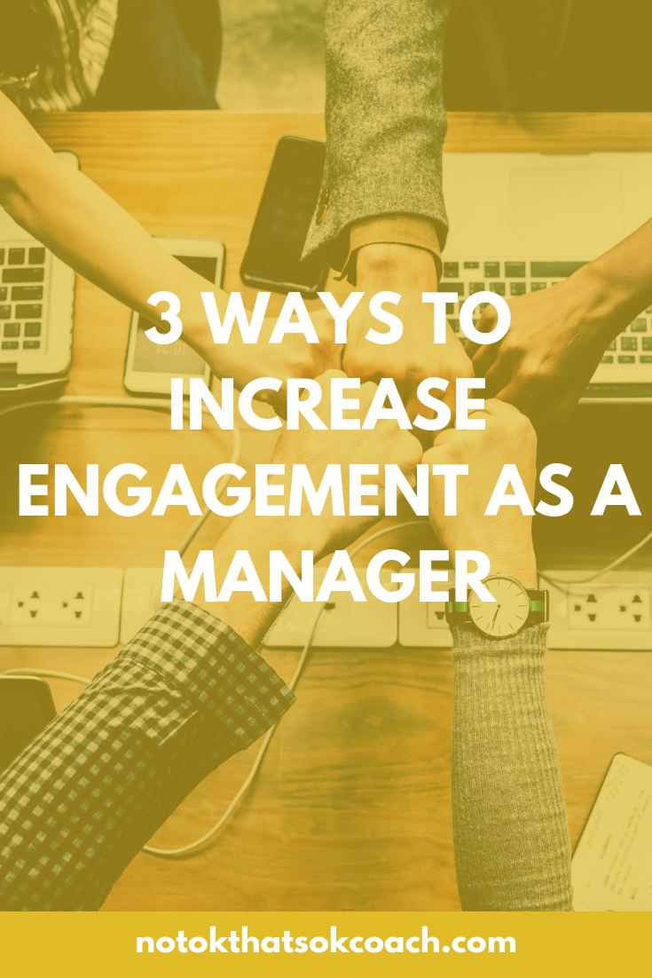 3 ways to increase engagement as a manager