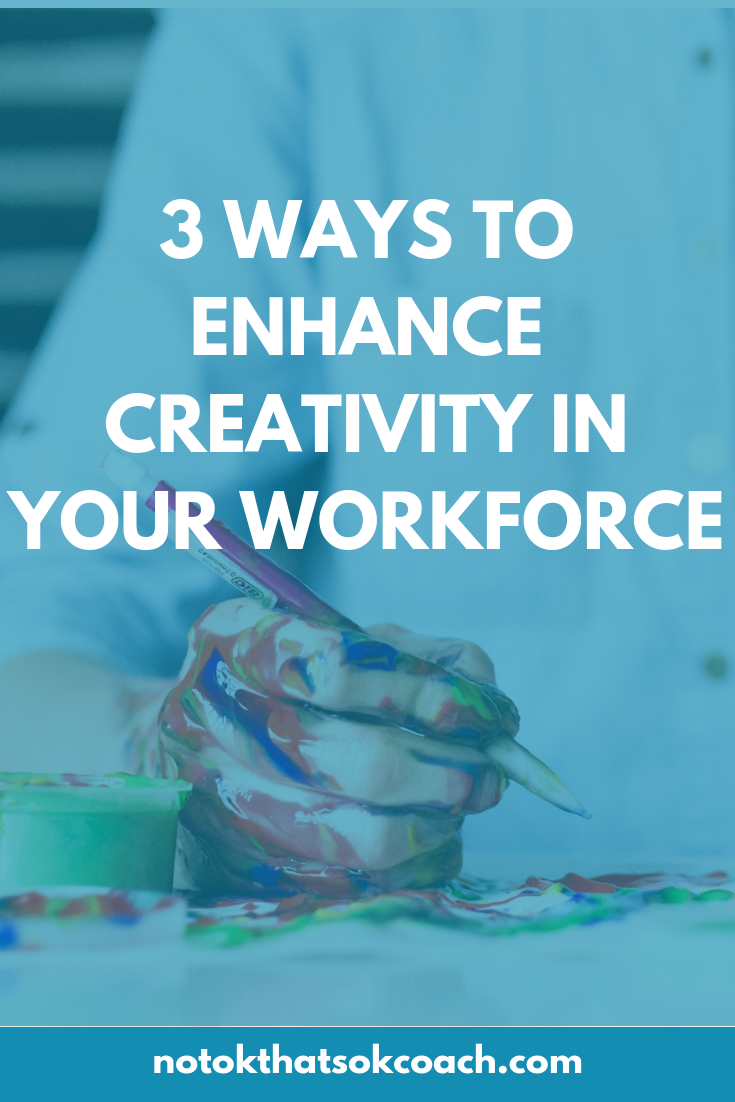 3 ways to enhance creativity in your workforce