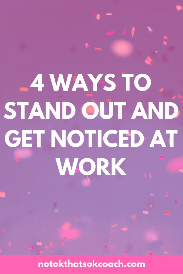 4 Ways to stand out and get noticed at work