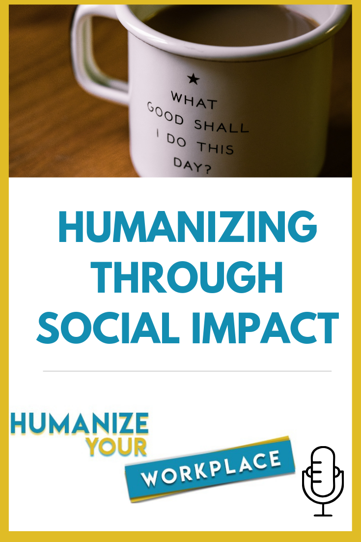 Humanizing Through Social Impact