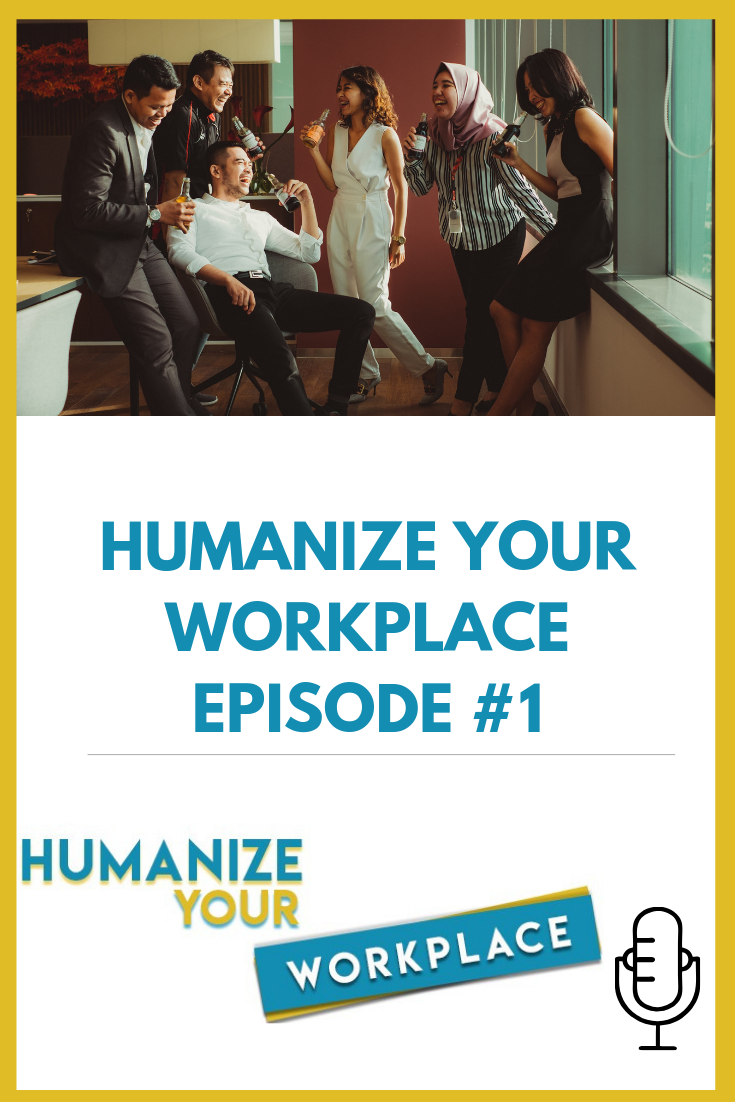 Welcome to Humanize Your Workplace