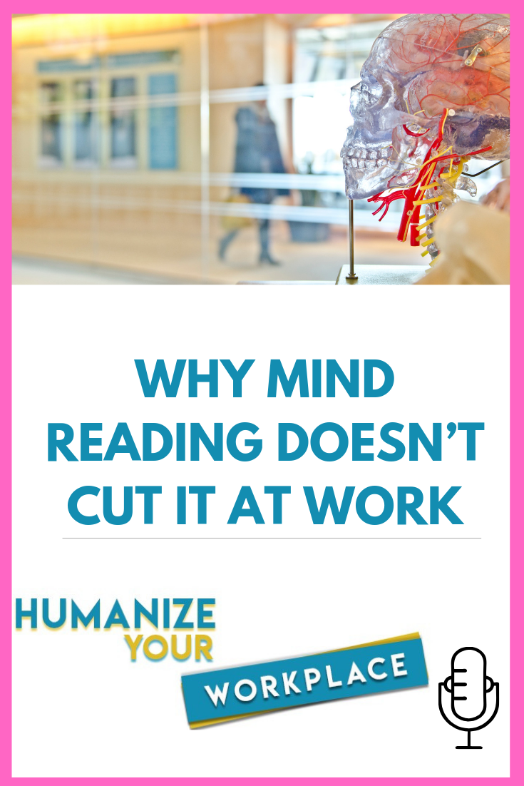 Why Mind Reading Doesn’t Cut it At Work